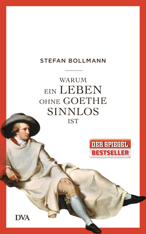 Warum ein Leben ohne Goethe sinnlos ist - Stefan Bollmann