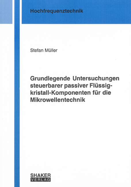 Grundlegende Untersuchungen steuerbarer passiver Flüssigkristall-Komponenten für die Mikrowellentechnik - Stefan Müller