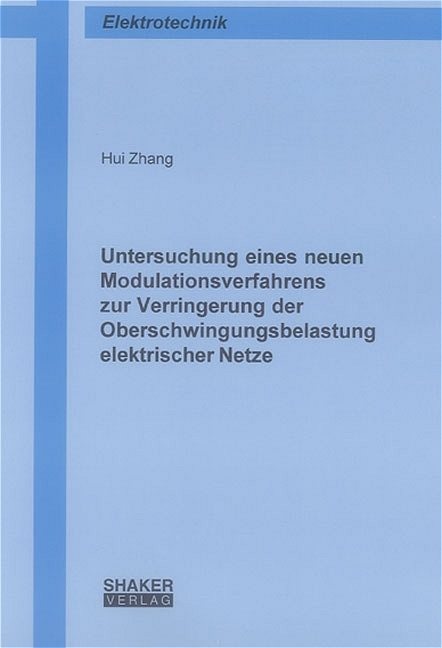 Untersuchung eines neuen Modulationsverfahrens zur Verringerung der Oberschwingungsbelastung elektrischer Netze - Hui Zhang