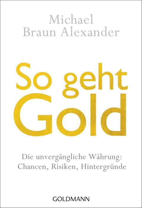 So geht Gold - Michael Braun Alexander