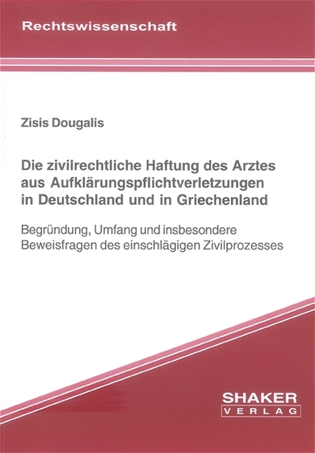 Die zivilrechtliche Haftung des Arztes aus Aufklärungspflichtverletzungen in Deutschland und in Griechenland - Zisis Dougalis