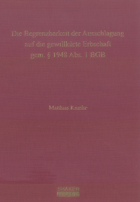 Die Begrenzbarkeit der Ausschlagung auf die gewillkürte Erbschaft gem. § 1948 Abs. 1 BGB - Matthias Kiunke