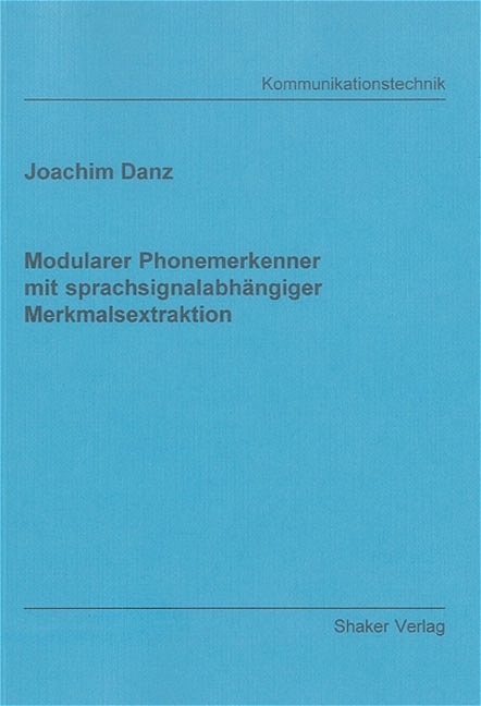 Modularer Phonemerkenner mit sprachsignalabhängiger Merkmalsextraktion - Joachim Danz