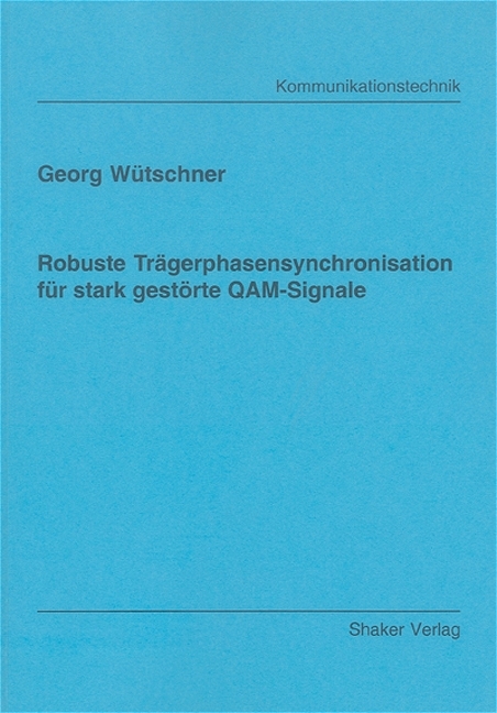 Robuste Trägerphasensynchronisation für stark gestörte QAM-Signale - Georg Wütschner