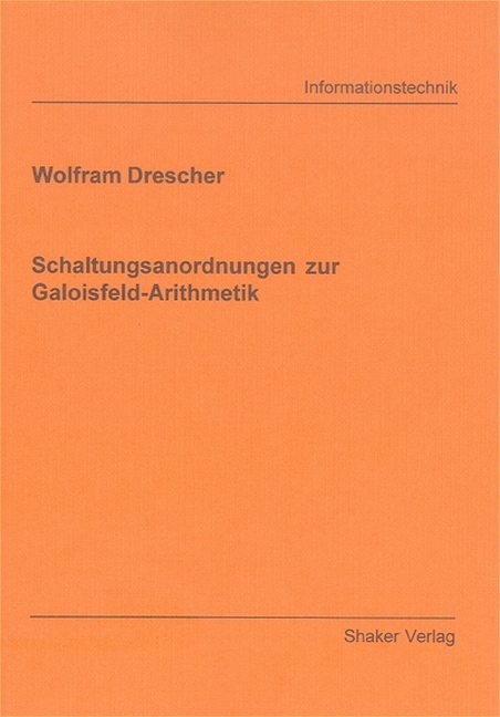 Schaltungsanordnungen zur Galoisfeld-Arithmetik - Wolfram Drescher