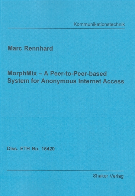 MorphMix – A Peer-to-Peer-based System for Anonymous Internet Access - Marc Rennhard