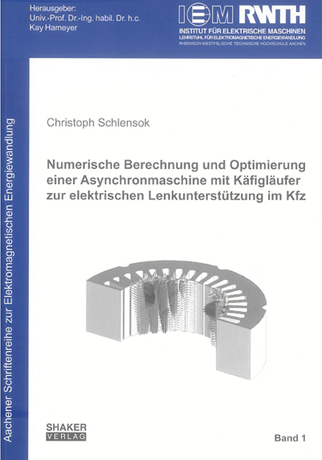 Numerische Berechnung und Optimierung einer Asynchronmaschine mit Käfigläufer zur elektrischen Lenkunterstützung im Kfz - Christoph Schlensok