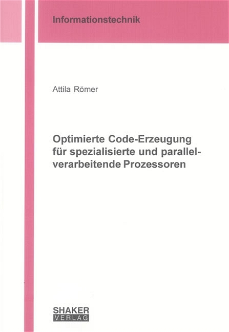 Optimierte Code-Erzeugung für spezialisierte und parallelverarbeitende Prozessoren - Attila Römer