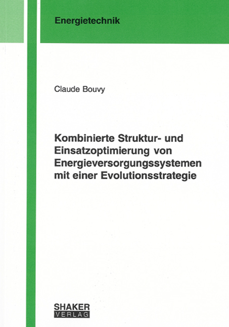 Kombinierte Struktur- und Einsatzoptimierung von Energieversorgungssystemen mit einer Evolutionsstrategie - Claude Bouvy