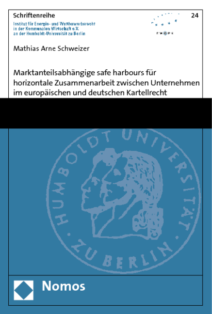 Marktanteilsabhängige safe harbours für horizontale Zusammenarbeit zwischen Unternehmen im europäischen und deutschen Kartellrecht - Mathias Arne Schweizer