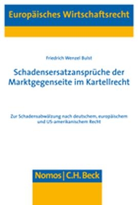 Schadensersatzansprüche der Marktgegenseite im Kartellrecht - Friedrich Wenzel Bulst