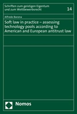 Soft law in practice - assessing technology pools according to American and European antitrust law - Alfredo Barona