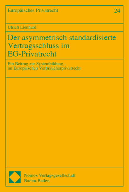 Der asymmetrisch standardisierte Vertragsschluss im EG-Privatrecht - Ulrich Lienhard