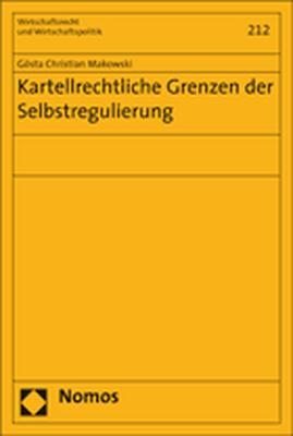 Kartellrechtliche Grenzen der Selbstregulierung - Gösta Christian Makowski