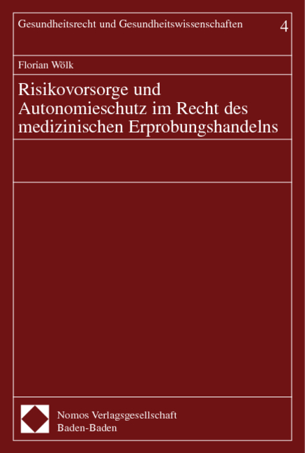 Risikovorsorge und Autonomieschutz im Recht des medizinischen Erprobungshandelns