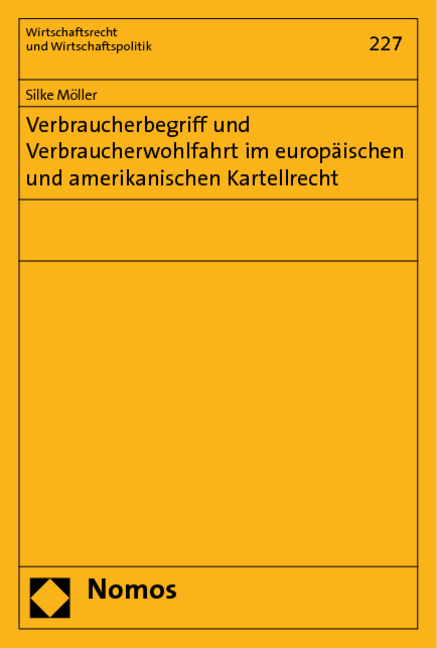 Verbraucherbegriff und Verbraucherwohlfahrt im europäischen und amerikanischen Kartellrecht - Silke Möller