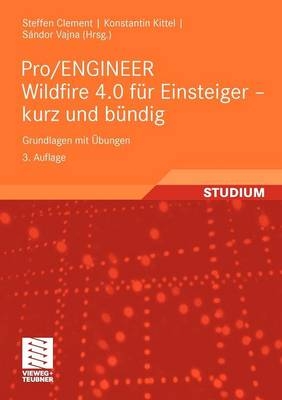 Pro/ENGINEER Wildfire 4.0 für Einsteiger - kurz und bündig - Steffen Clement, Konstantin Kittel