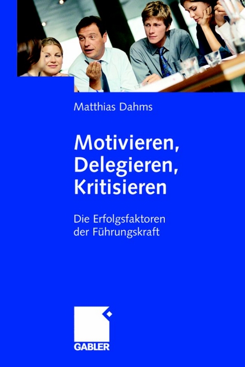 Motivieren - Delegieren - Kritisieren - Matthias Dahms