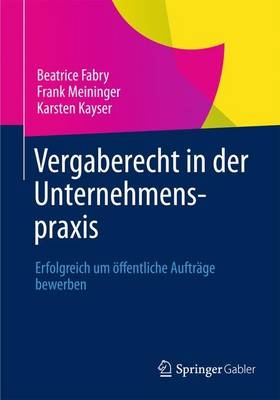 Vergaberecht in der Unternehmenspraxis - Beatrice Fabry, Frank Meininger, Karsten Kayser