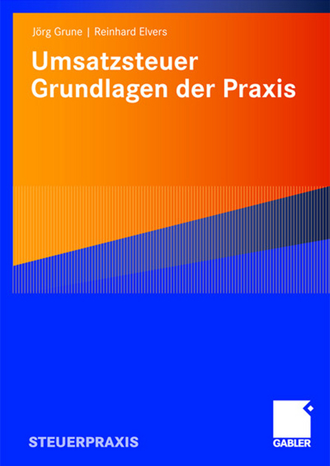 Umsatzsteuer - Grundlagen der Praxis - Jörg Grune, Reinhard Elvers