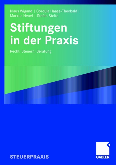 Stiftungen in der Praxis - Klaus Wigand, Cordula Haase-Theobald, Markus Heuel, Stefan Stolte