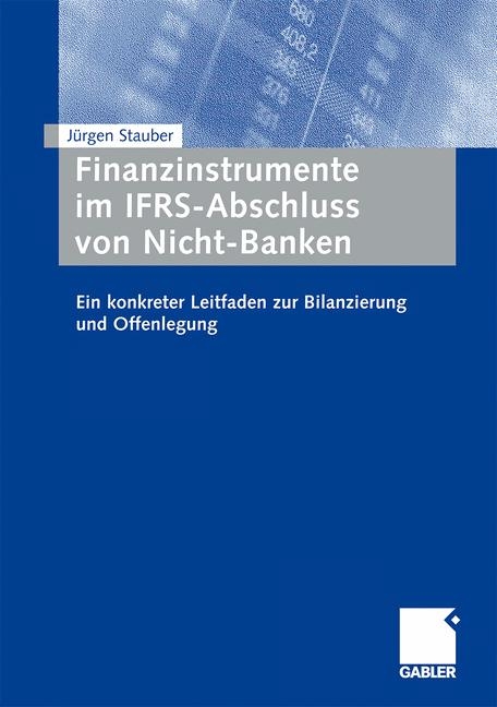 Finanzinstrumente im IFRS-Abschluss von Nicht-Banken - Jürgen Stauber