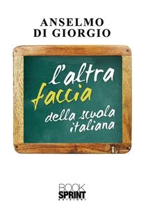 L'altra faccia della scuola italiana - Anselmo Di Giorgio