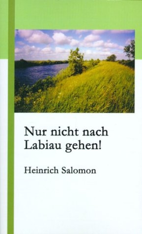 Nur nicht nach Labiau gehen! - Heinrich Salomon