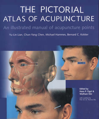 The Pictorial Atlas of Acupuncture - Yu-Lin Lian, Dr. Chun-Yan Chen, Michael Hammes, Bernard C. Kolster