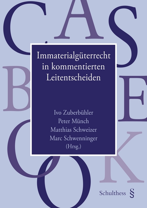 Immaterialgüterrecht in kommentierten Leitentscheiden - Ivo Zuberbühler, Peter Münch, Matthias Schweizer, Marc Schwenninger