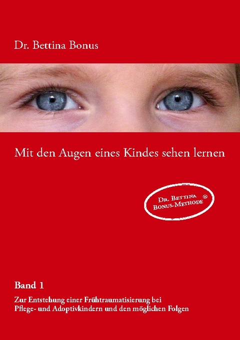 Mit den Augen eines Kindes sehen lernen - Band 1 - Bettina Bonus