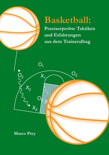 Basketball: Praxiserprobte Taktiken und Erfahrungen aus dem Traineralltag - Marco Prey