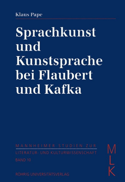 Sprachkunst und Kunstsprache bei Flaubert und Kafka - Klaus Pape