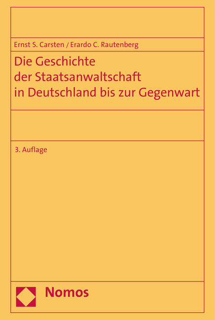 Die Geschichte der Staatsanwaltschaft in Deutschland bis zur Gegenwart - Ernst S. Carsten, Erardo C. Rautenberg