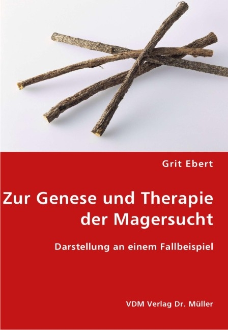 Zur Genese und Therapie der Magersucht - Grit Ebert