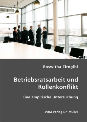 Betriebsratsarbeit und Rollenkonflikt - Roswitha Zirngibl