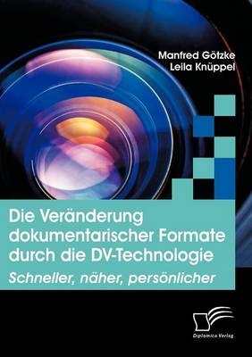 Die Veränderung dokumentarischer Formate durch die DV-Technologie - Manfred Götzke, Leila Knüppel