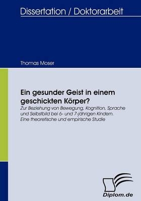 Ein gesunder Geist in einem geschickten Körper? - Thomas Moser