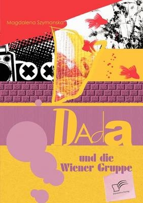 Dada und die Wiener Gruppe - Magdalena Szymanska