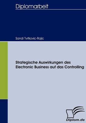 Strategische Auswirkungen des Electronic Business auf das Controlling - Sandi Tvrtkovic-Rajic