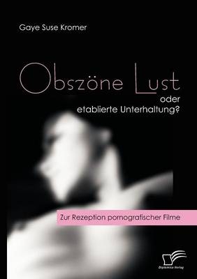 Obszöne Lust oder etablierte Unterhaltung? - Gaye S Kromer