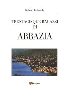 Trentacinque ragazzi di Abbazia - Gabrio Gabriele