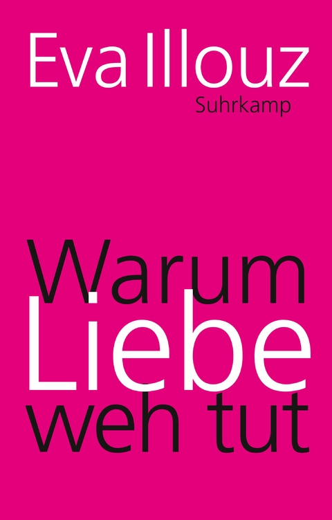 Warum Liebe weh tut - Eva Illouz