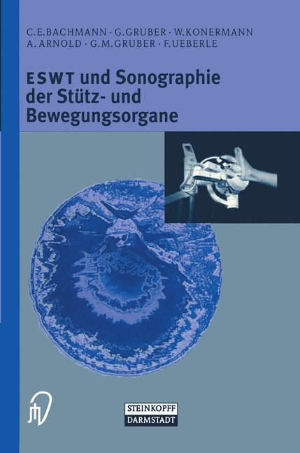 Extrakorporale Stoßwellentherapie und Sonographie der Stütz- und Bewegungsorgane - C. E. Bachmann, Gerd Gruber, Werner Konermann, Astrid Arnold, G. M. Gruber, Friedrich Ueberle