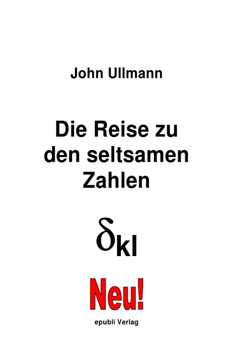 Die Reise zu den seltsamen Zahlen - John Ullmann