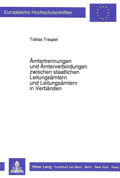 Ämtertrennungen und Ämterverbindungen zwischen staatlichen Leitungsämtern und Leitungsämtern in Verbänden - Tobias Traupel