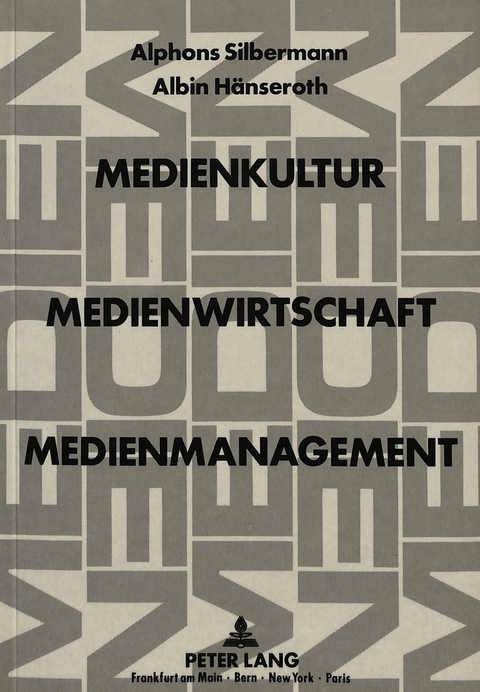 Medienkultur, Medienwirtschaft, Medienmanagement - Alphons Silbermann, Albin Hänseroth