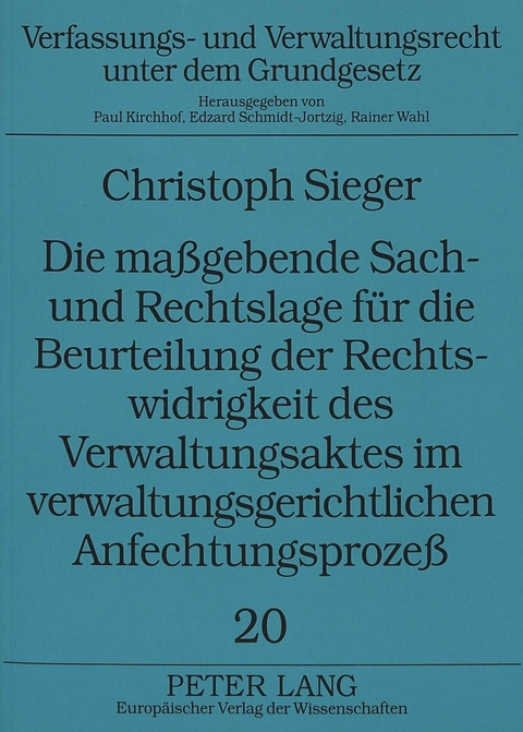 Die maßgebende Sach- und Rechtslage für die Beurteilung der Rechtswidrigkeit des Verwaltungsaktes im verwaltungsgerichtlichen Anfechtungsprozeß - Christoph Sieger