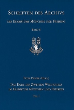 Das Ende des Zweiten Weltkriegs im Erzbistum München und Freising Bd. I und II - 