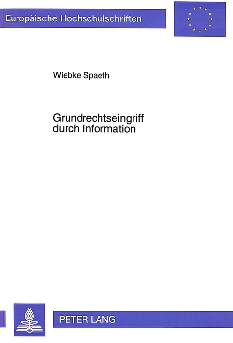 Grundrechtseingriff durch Information - Wiebke Spaeth